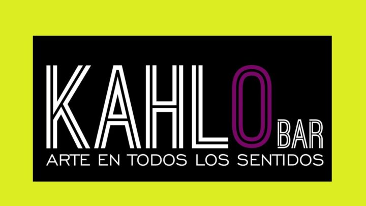 KAHLO BAR … ARTE EN TODOS LOS SENTIDOS