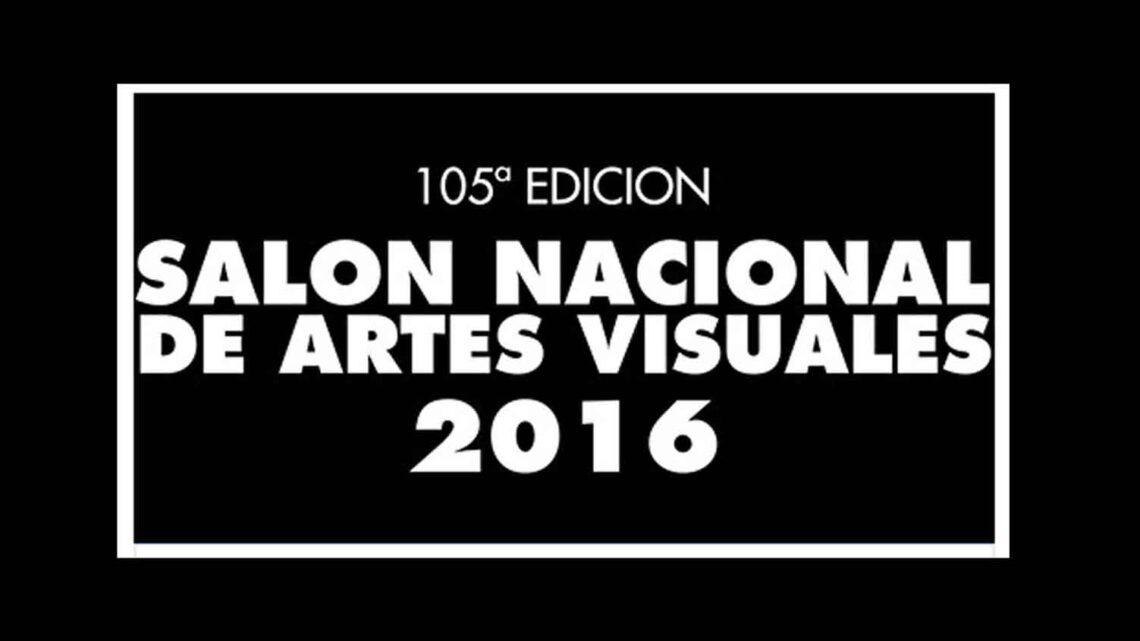 105ª EDICIÓN DEL SALÓN NACIONAL DE ARTES VISUALES