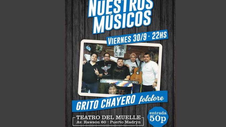  GRITO CHAYERO SE PRESENTA EN EL TEATRO DEL MUELLE