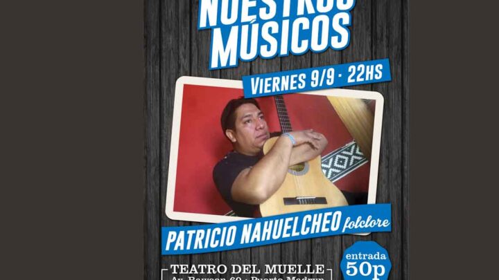 PATRICIO NAHUELCHEO EN EL CICLO “NUESTROS MÚSICOS”