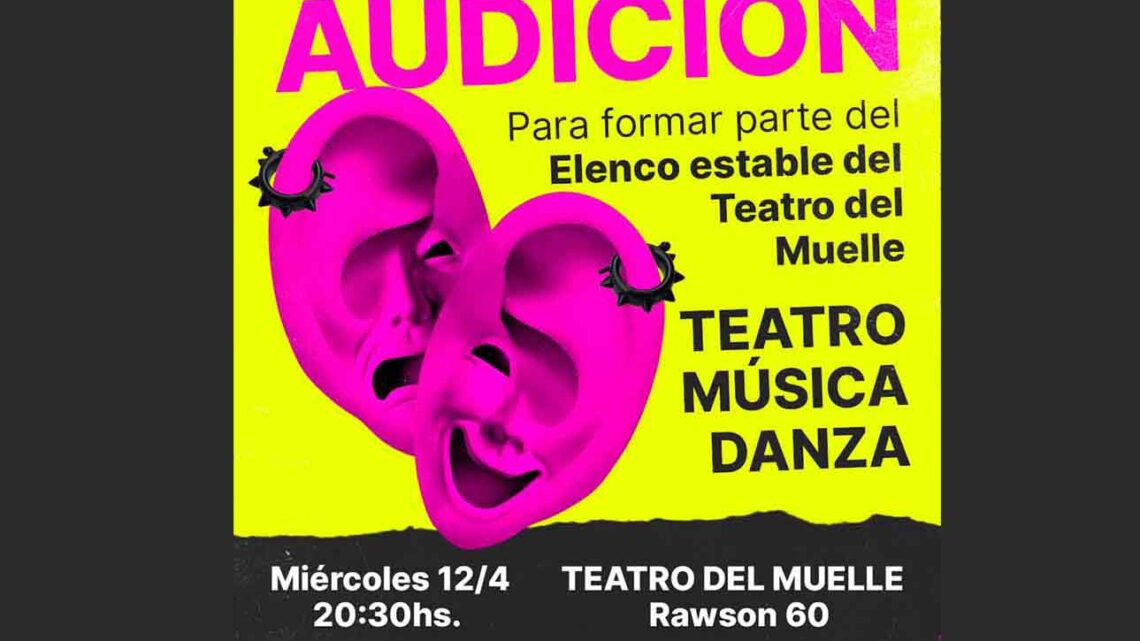 SE ANUNCIÓ LA AUDICIÓN PARA CONFORMAR EL ELENCO ESTABLE DEL TEATRO DEL MUELLE 